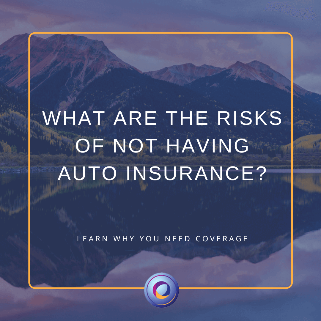 The graphic features a background image of Colorado mountains and a lake and in the center of the graphic is the title of the blog, which reads, "What Are The Risks Of Not Having Auto Insurance?"