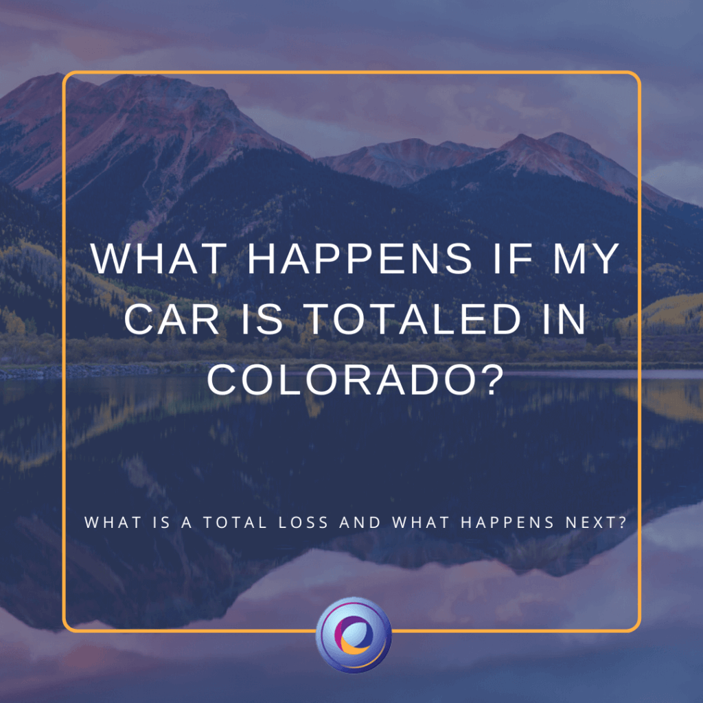 Blog graphic for "What Happens if My Car Is Totaled in Colorado?"